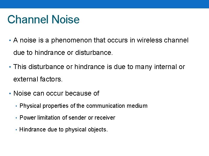 Channel Noise • A noise is a phenomenon that occurs in wireless channel due