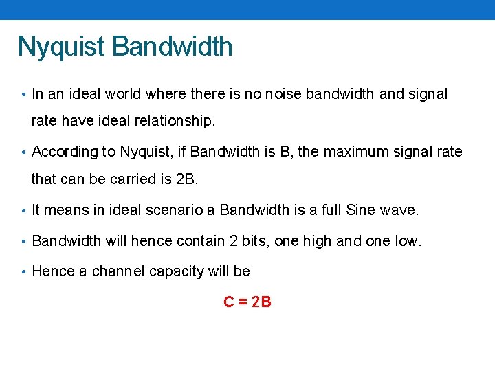 Nyquist Bandwidth • In an ideal world where there is no noise bandwidth and