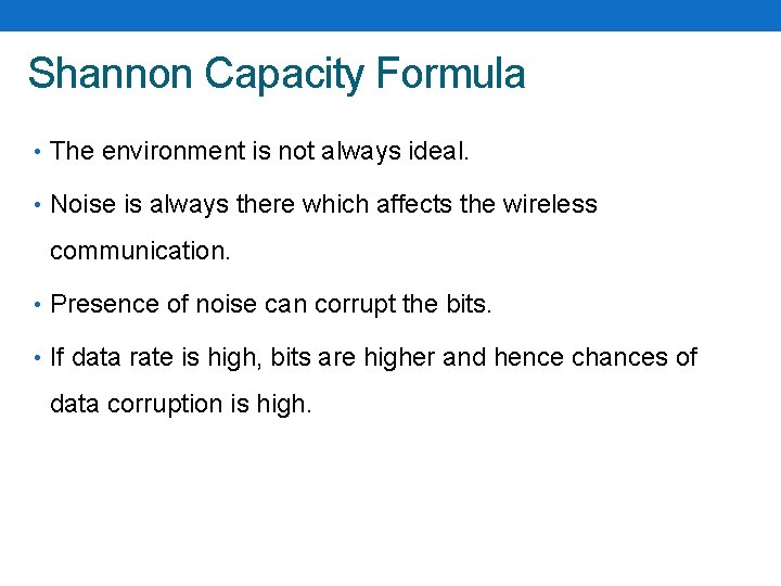 Shannon Capacity Formula • The environment is not always ideal. • Noise is always