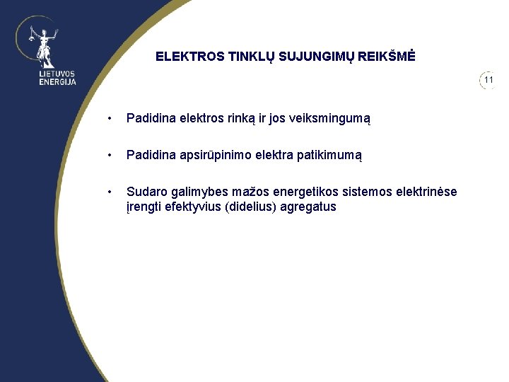 ELEKTROS TINKLŲ SUJUNGIMŲ REIKŠMĖ 11 • Padidina elektros rinką ir jos veiksmingumą • Padidina