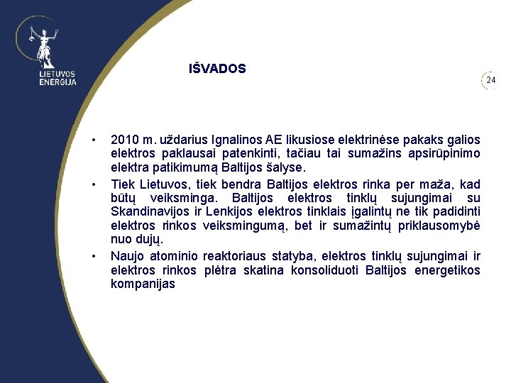 IŠVADOS • • • 2010 m. uždarius Ignalinos AE likusiose elektrinėse pakaks galios elektros