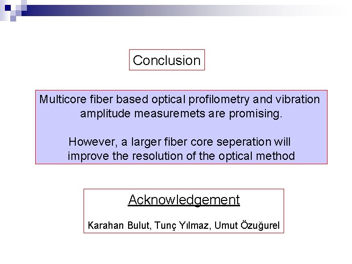 Conclusion Multicore fiber based optical profilometry and vibration amplitude measuremets are promising. However, a