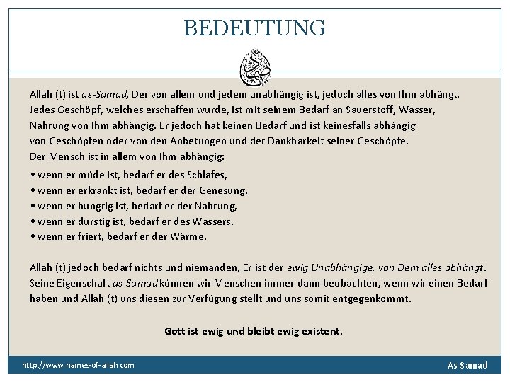 BEDEUTUNG Allah (t) ist as-Samad, Der von allem und jedem unabhängig ist, jedoch alles