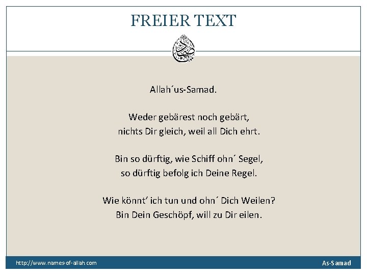 FREIER TEXT Allah´us-Samad. Weder gebärest noch gebärt, nichts Dir gleich, weil all Dich ehrt.