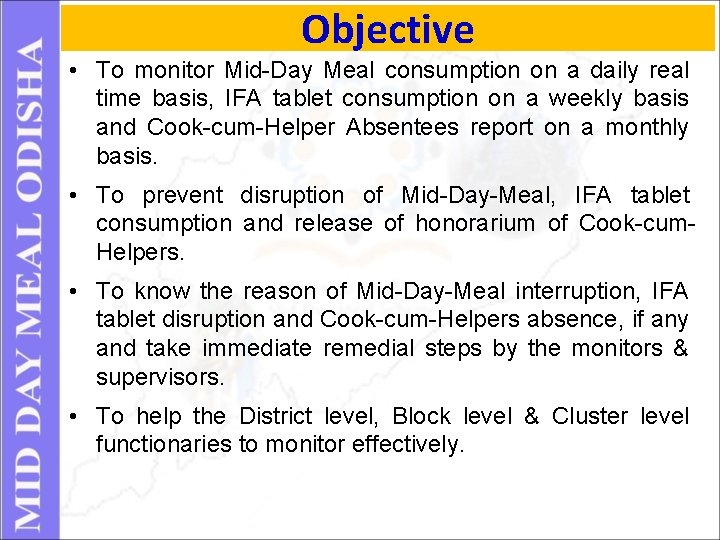 Objective • To monitor Mid-Day Meal consumption on a daily real time basis, IFA