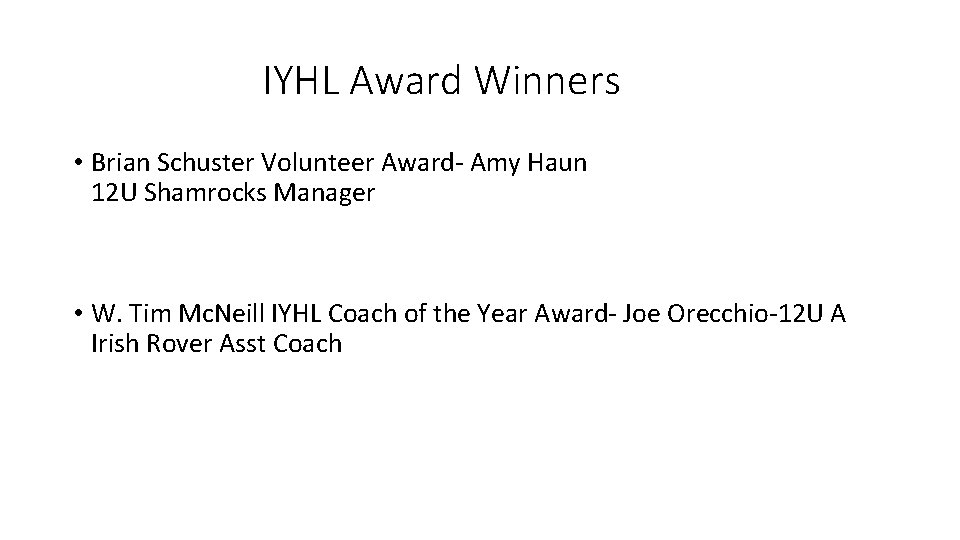 IYHL Award Winners • Brian Schuster Volunteer Award- Amy Haun 12 U Shamrocks Manager