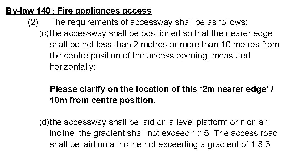 By-law 140 : Fire appliances access (2) The requirements of accessway shall be as