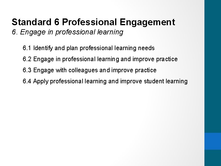 Standard 6 Professional Engagement 6. Engage in professional learning 6. 1 Identify and plan