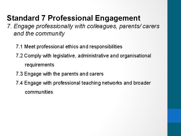 Standard 7 Professional Engagement 7. Engage professionally with colleagues, parents/ carers and the community