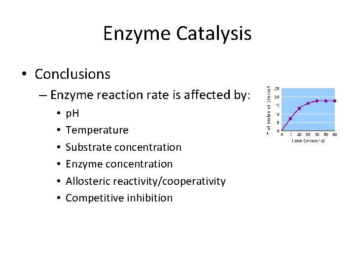 Enzyme Catalysis • Conclusions – Enzyme reaction rate is affected by: • • •