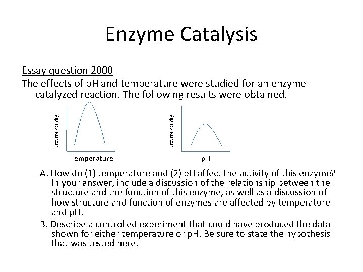 Enzyme Catalysis Enzyme Activity Essay question 2000 The effects of p. H and temperature