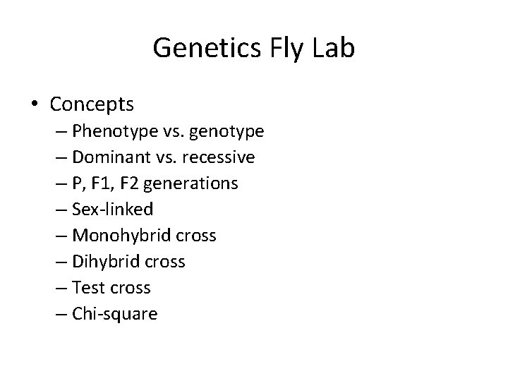 Genetics Fly Lab • Concepts – Phenotype vs. genotype – Dominant vs. recessive –