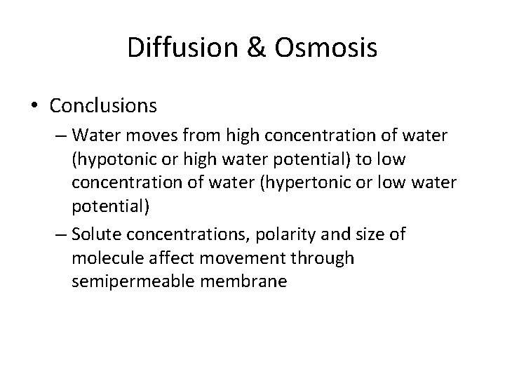 Diffusion & Osmosis • Conclusions – Water moves from high concentration of water (hypotonic