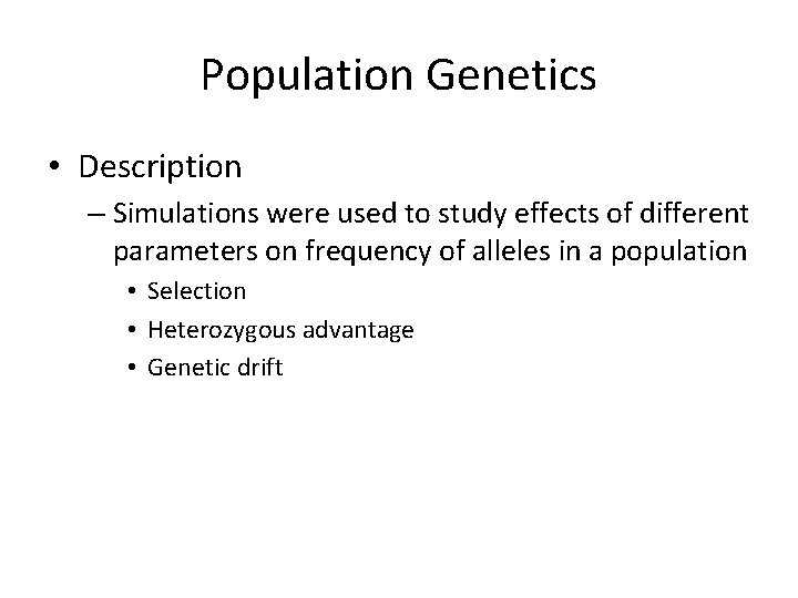 Population Genetics • Description – Simulations were used to study effects of different parameters