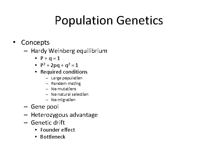 Population Genetics • Concepts – Hardy Weinberg equilibrium • P+q=1 • P 2 +