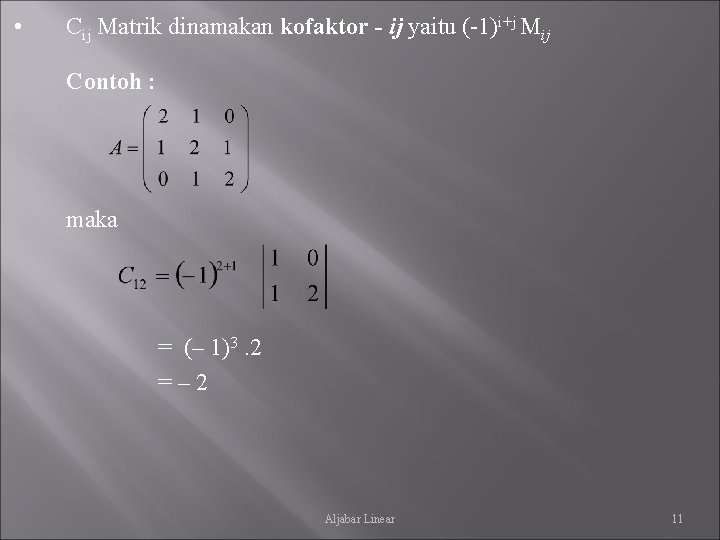  • Cij Matrik dinamakan kofaktor - ij yaitu (-1)i+j Mij Contoh : maka