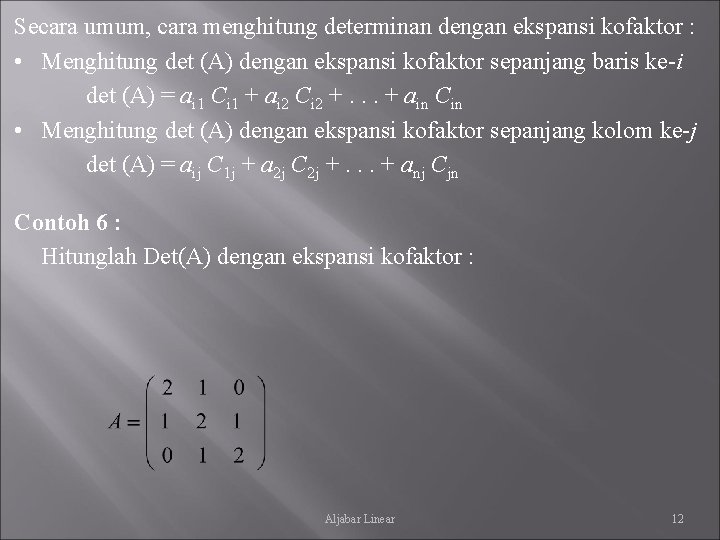 Secara umum, cara menghitung determinan dengan ekspansi kofaktor : • Menghitung det (A) dengan