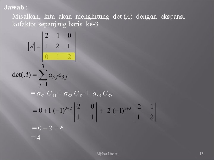 Jawab : Misalkan, kita akan menghitung det (A) dengan ekspansi kofaktor sepanjang baris ke-3