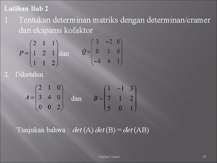 Latihan Bab 2 1. Tentukan determinan matriks dengan determinan/cramer dan ekspansi kofaktor dan 2.