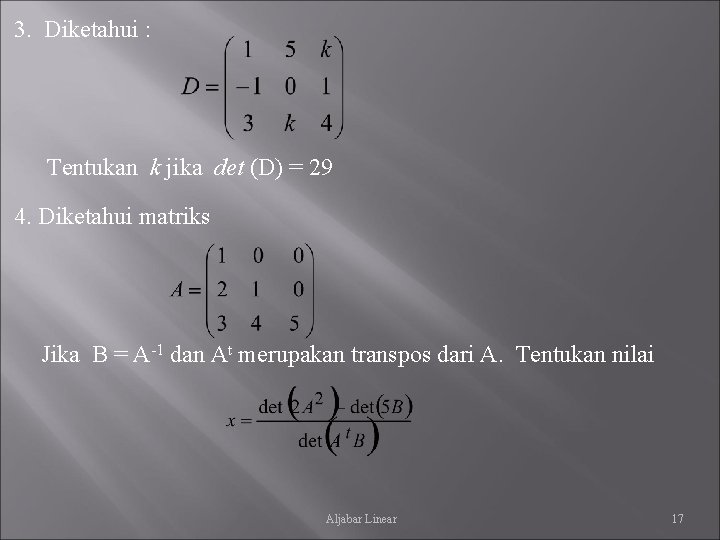 3. Diketahui : Tentukan k jika det (D) = 29 4. Diketahui matriks Jika