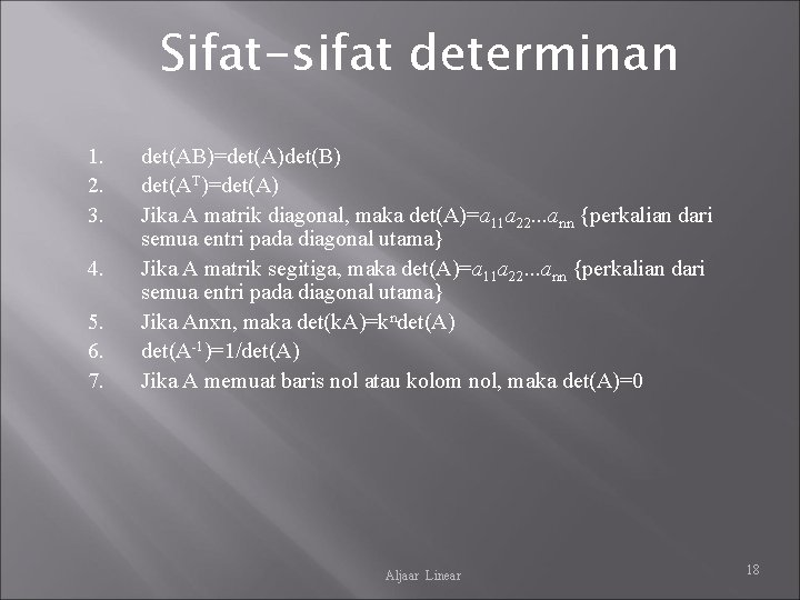 Sifat-sifat determinan 1. 2. 3. 4. 5. 6. 7. det(AB)=det(A)det(B) det(AT)=det(A) Jika A matrik