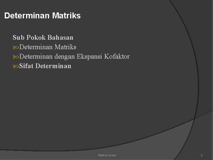 Determinan Matriks Sub Pokok Bahasan Determinan Matriks Determinan dengan Ekspansi Kofaktor Sifat Determinan Aljabar