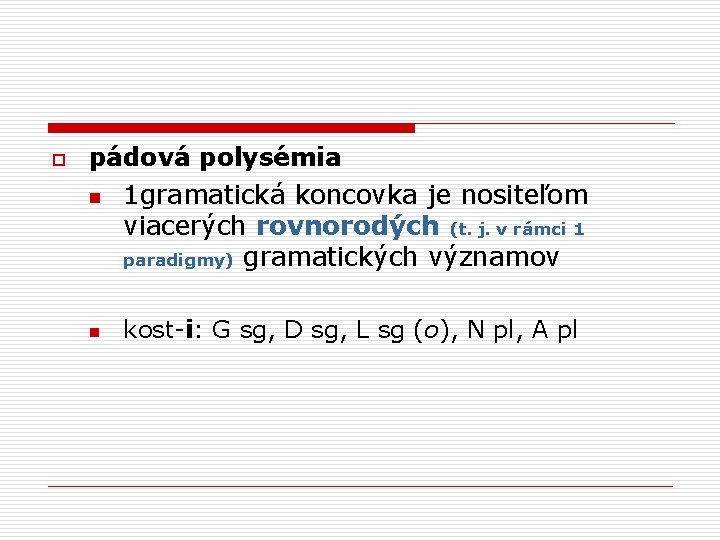 o pádová polysémia n 1 gramatická koncovka je nositeľom viacerých rovnorodých (t. j. v