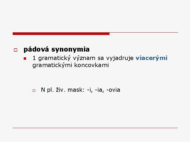 o pádová synonymia n 1 gramatický význam sa vyjadruje viacerými gramatickými koncovkami o N