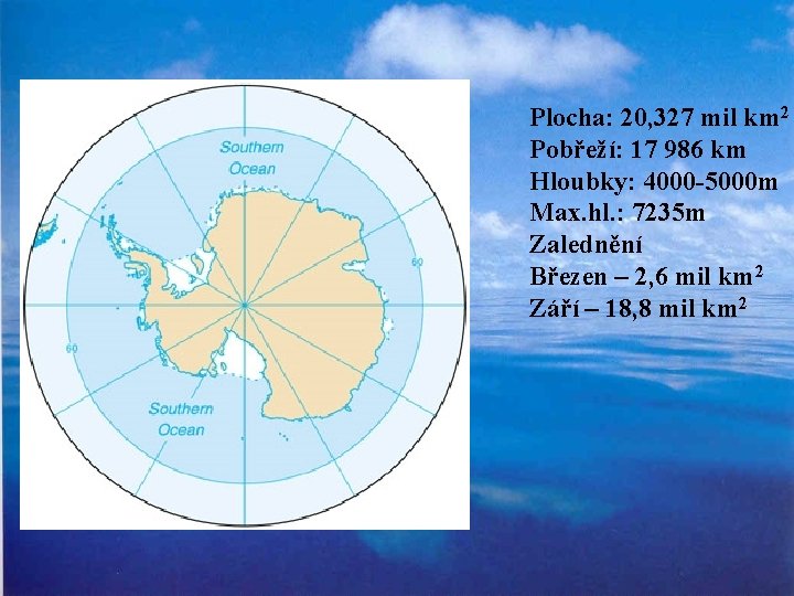 Plocha: 20, 327 mil km 2 Pobřeží: 17 986 km Hloubky: 4000 -5000 m