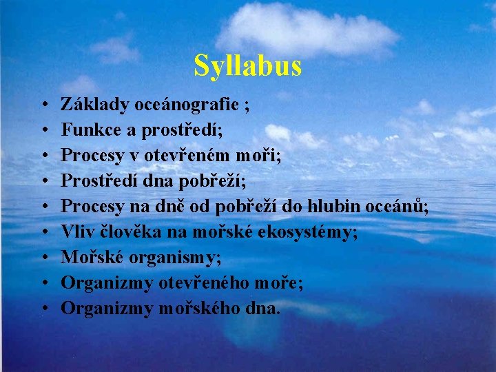 Syllabus • • • Základy oceánografie ; Funkce a prostředí; Procesy v otevřeném moři;