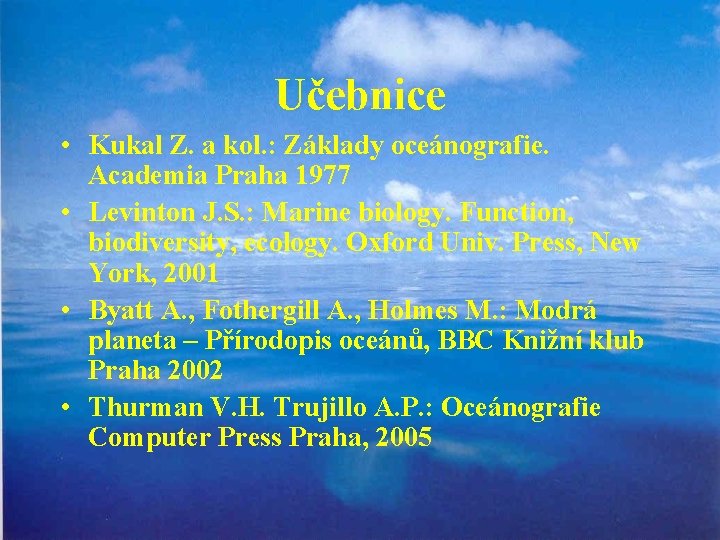 Učebnice • Kukal Z. a kol. : Základy oceánografie. Academia Praha 1977 • Levinton