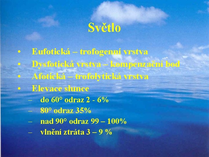 Světlo • • Eufotická – trofogenní vrstva Dysfotická vrstva – kompenzační bod Afotická –