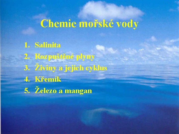 Chemie mořské vody 1. 2. 3. 4. 5. Salinita Rozpuštěné plyny Živiny a jejich