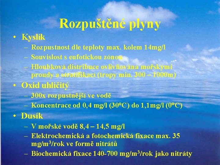 Rozpuštěné plyny • Kyslík – Rozpustnost dle teploty max. kolem 14 mg/l – Souvislost