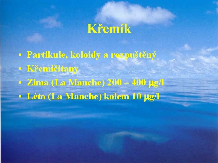 Křemík • • Partikule, koloidy a rozpuštěný Křemičitany Zima (La Manche) 200 – 400