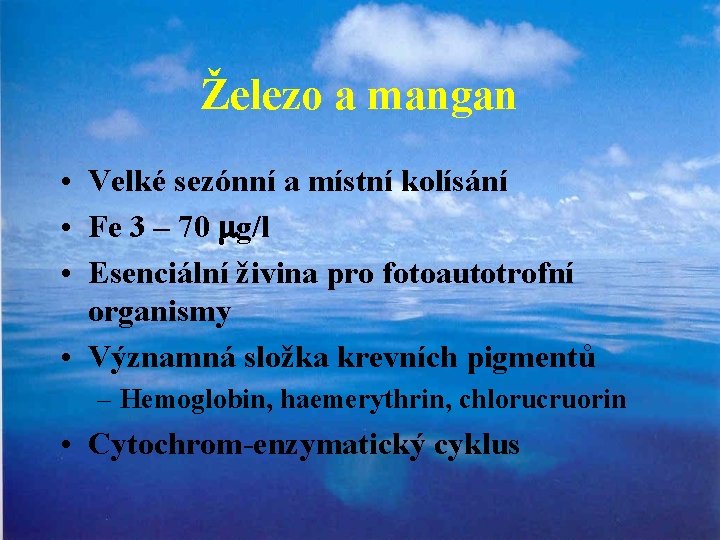 Železo a mangan • Velké sezónní a místní kolísání • Fe 3 – 70