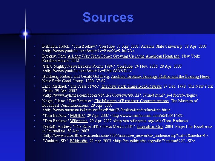 Sources • • • Balholm, Hutch. "Tom Brokaw. " You. Tube. 11 Apr. 2007.