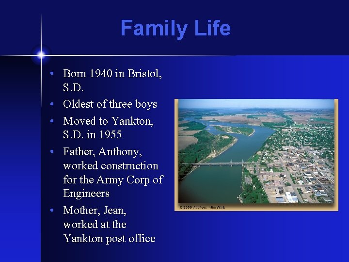 Family Life • Born 1940 in Bristol, S. D. • Oldest of three boys