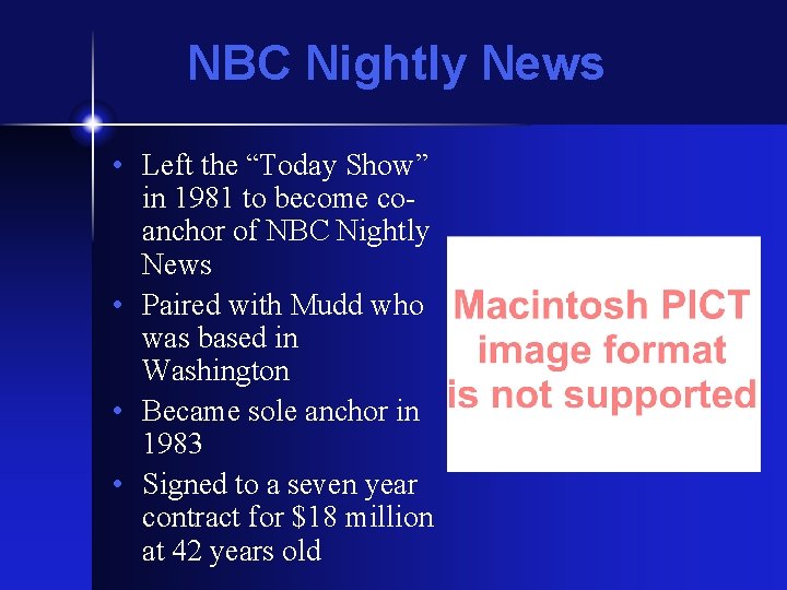 NBC Nightly News • Left the “Today Show” in 1981 to become coanchor of