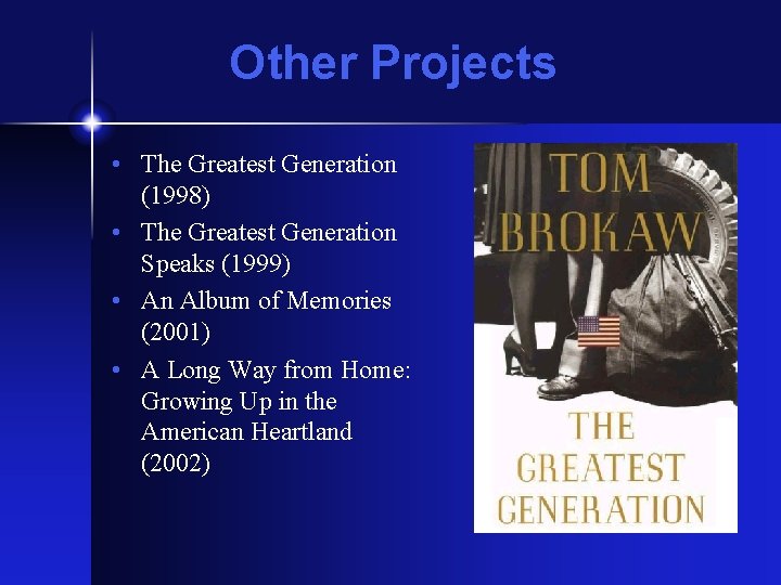 Other Projects • The Greatest Generation (1998) • The Greatest Generation Speaks (1999) •