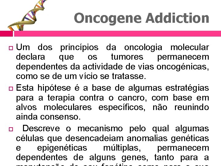 Oncogene Addiction Um dos princípios da oncologia molecular declara que os tumores permanecem dependentes