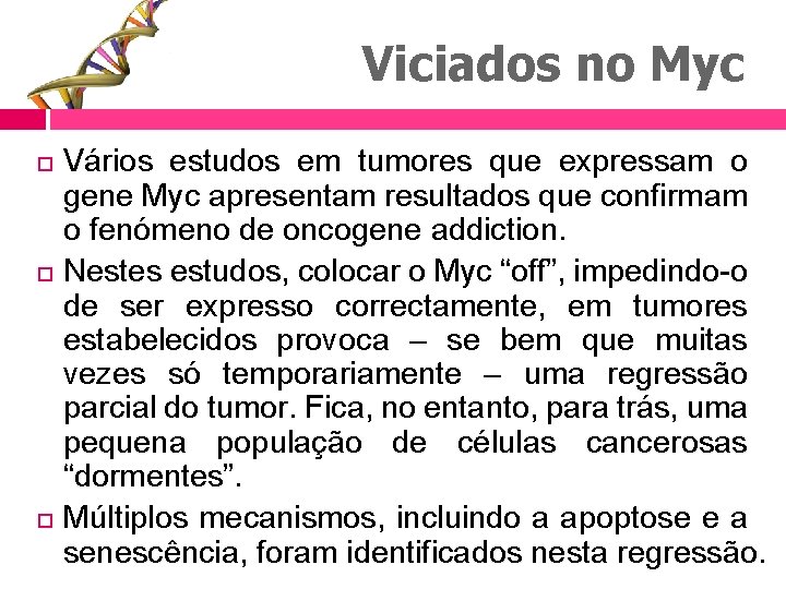 Viciados no Myc Vários estudos em tumores que expressam o gene Myc apresentam resultados