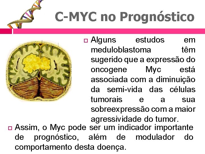 C-MYC no Prognóstico Alguns estudos em meduloblastoma têm sugerido que a expressão do oncogene