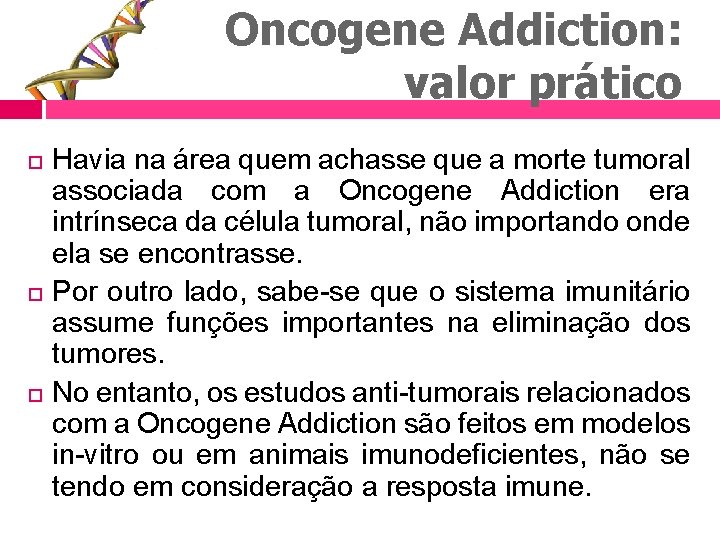 Oncogene Addiction: valor prático Havia na área quem achasse que a morte tumoral associada