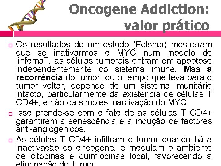Oncogene Addiction: valor prático Os resultados de um estudo (Felsher) mostraram que se inativarmos