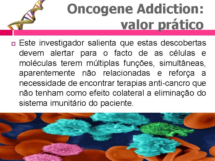 Oncogene Addiction: valor prático Este investigador salienta que estas descobertas devem alertar para o
