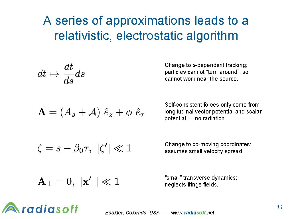 A series of approximations leads to a relativistic, electrostatic algorithm Change to s-dependent tracking;
