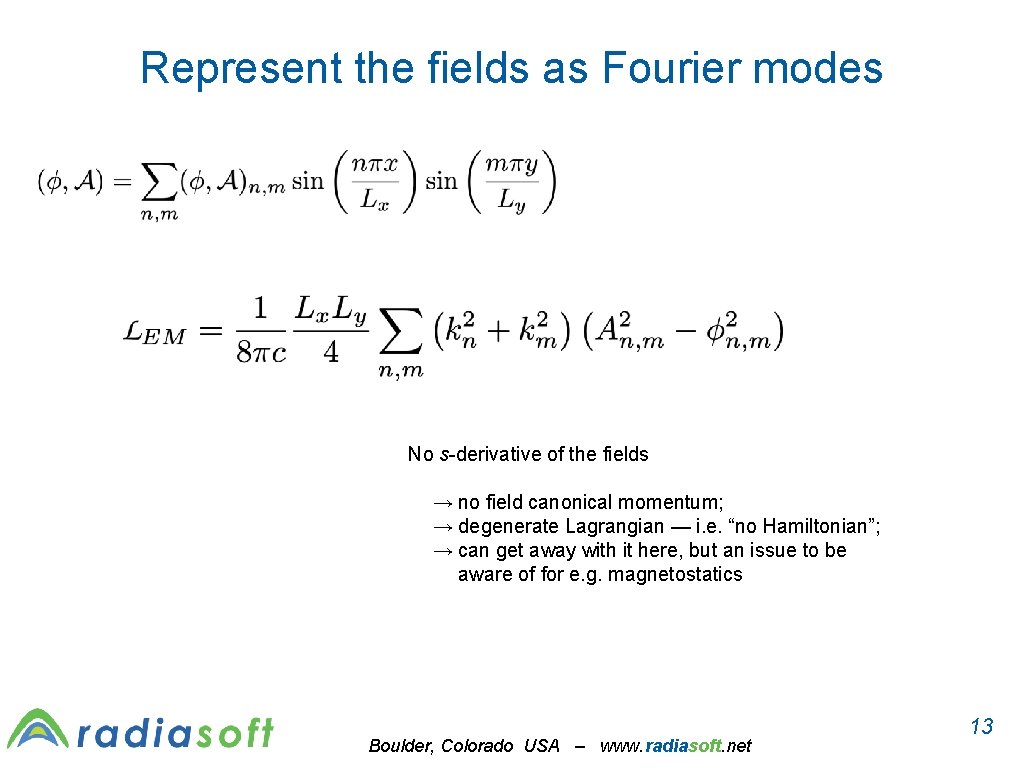Represent the fields as Fourier modes No s-derivative of the fields → no field