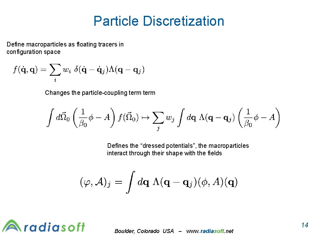 Particle Discretization Define macroparticles as floating tracers in configuration space Changes the particle-coupling term