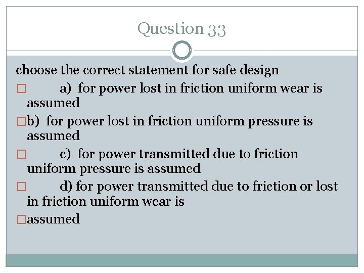 Question 33 choose the correct statement for safe design � a) for power lost